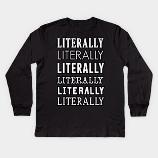 LITERALLY Kids Long Sleeve T-Shirt